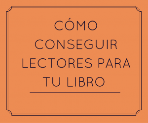 Cómo conseguir lectores para tu libro