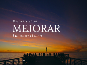 Cómo mejorar tu escritura