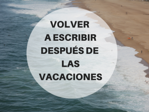 Volver a escribir después de las vacaciones